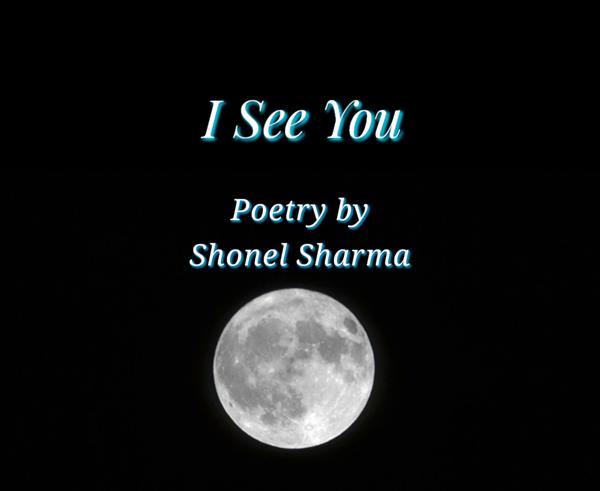 I See You - Poetry By Shonel Sharma