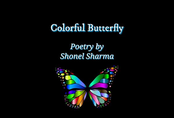 Colorful Butterfly - Poetry By Shonel Sharma