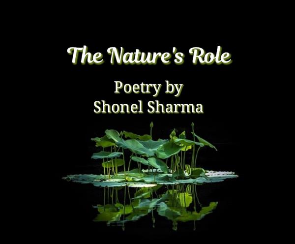 The Nature's Role - Poetry By Shonel Sharma