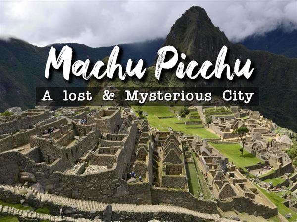 one of the seven wonders of the world, Machu Picchu : A Mysterious City