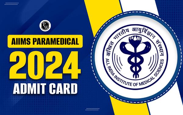 AIIMS Paramedical Admit Card 2024 Download Link Out @ aiimsexams.ac.in; Steps to Download Hall Ticket.